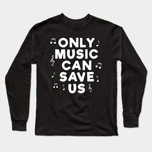 Only Music Can Save Us Long Sleeve T-Shirt